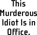 This Murderous Idiot Is in