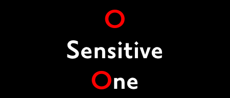 O Sensitive One